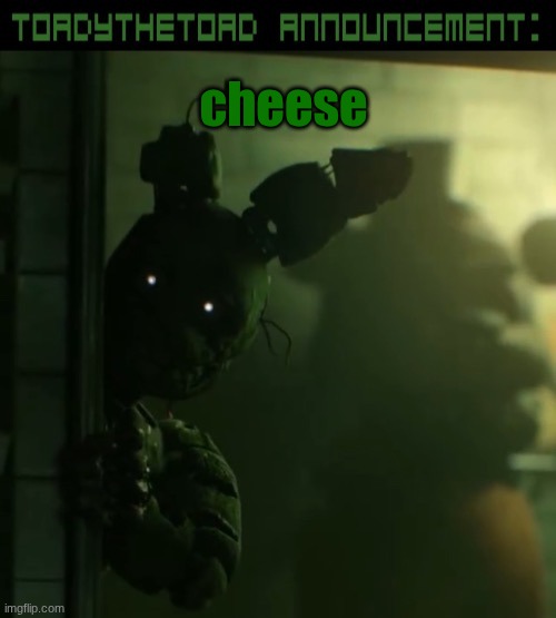 toady announcement template | cheese | image tagged in toady announcement template | made w/ Imgflip meme maker