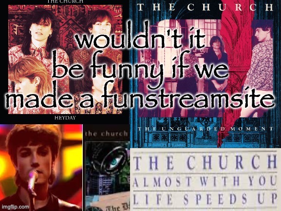 SC's The Church temp | wouldn't it be funny if we made a funstreamsite | image tagged in sc's the church temp | made w/ Imgflip meme maker
