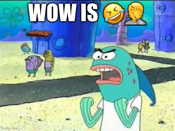 How many time do I have to teach you this lesson old man? | WOW IS ?? | image tagged in how many time do i have to teach you this lesson old man | made w/ Imgflip meme maker