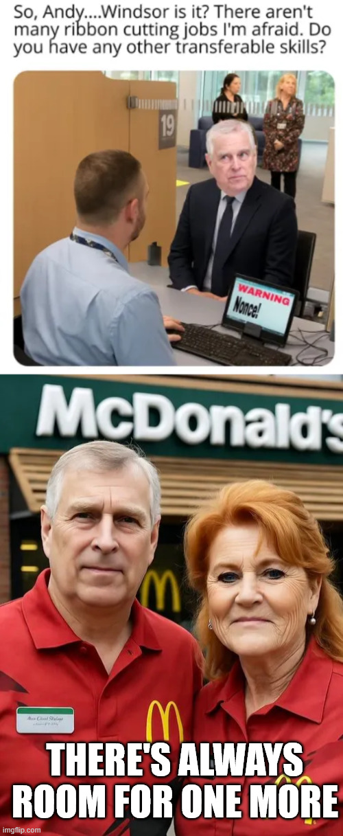 Andy gets a job | THERE'S ALWAYS ROOM FOR ONE MORE | image tagged in andy windsor,gets a job | made w/ Imgflip meme maker