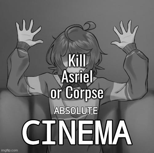 i don't care what the universe throws at me i WILL finish this today | Kill Asriel or Corpse | made w/ Imgflip meme maker