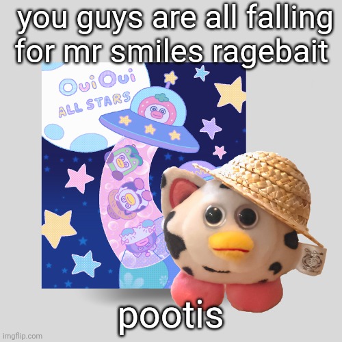 OuiOui Allstars Blindbag | you guys are all falling for mr smiles ragebait; pootis | image tagged in ouioui allstars blindbag | made w/ Imgflip meme maker