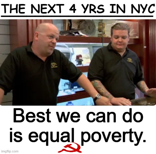 Since when was America a Socialist/Communist Country? Like NEVER! | __________________; THE NEXT 4 YRS IN NYC; Best we can do is equal poverty. | image tagged in mamdani,new york city,mayor,democrat party,communism socialism,we are not the same | made w/ Imgflip meme maker