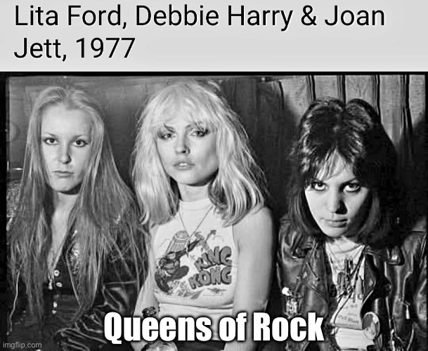 Queens of Rock | Queens of Rock | image tagged in debbie harry,lita ford,ford,joan jett,rock | made w/ Imgflip meme maker