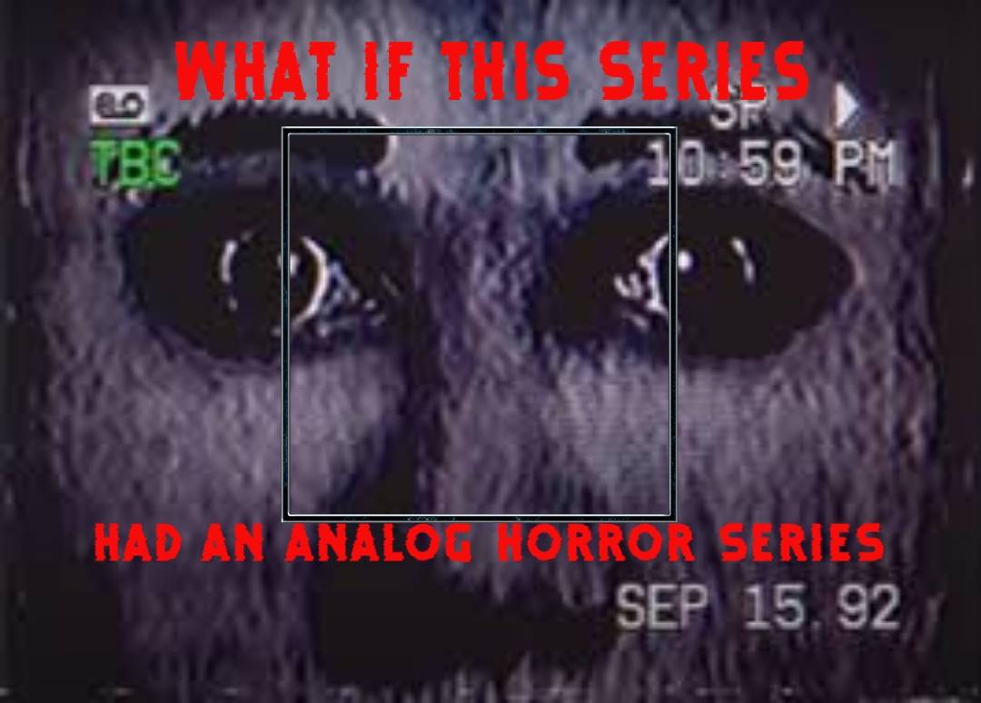 What if this series had an analog horror series? Blank Meme Template