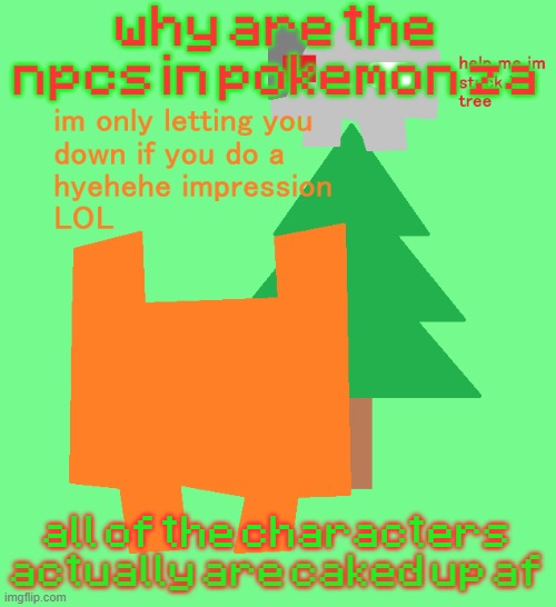 plantt funguss christmas temp | why are the npcs in pokemon za; all of the characters actually are caked up af | image tagged in plantt funguss christmas temp | made w/ Imgflip meme maker