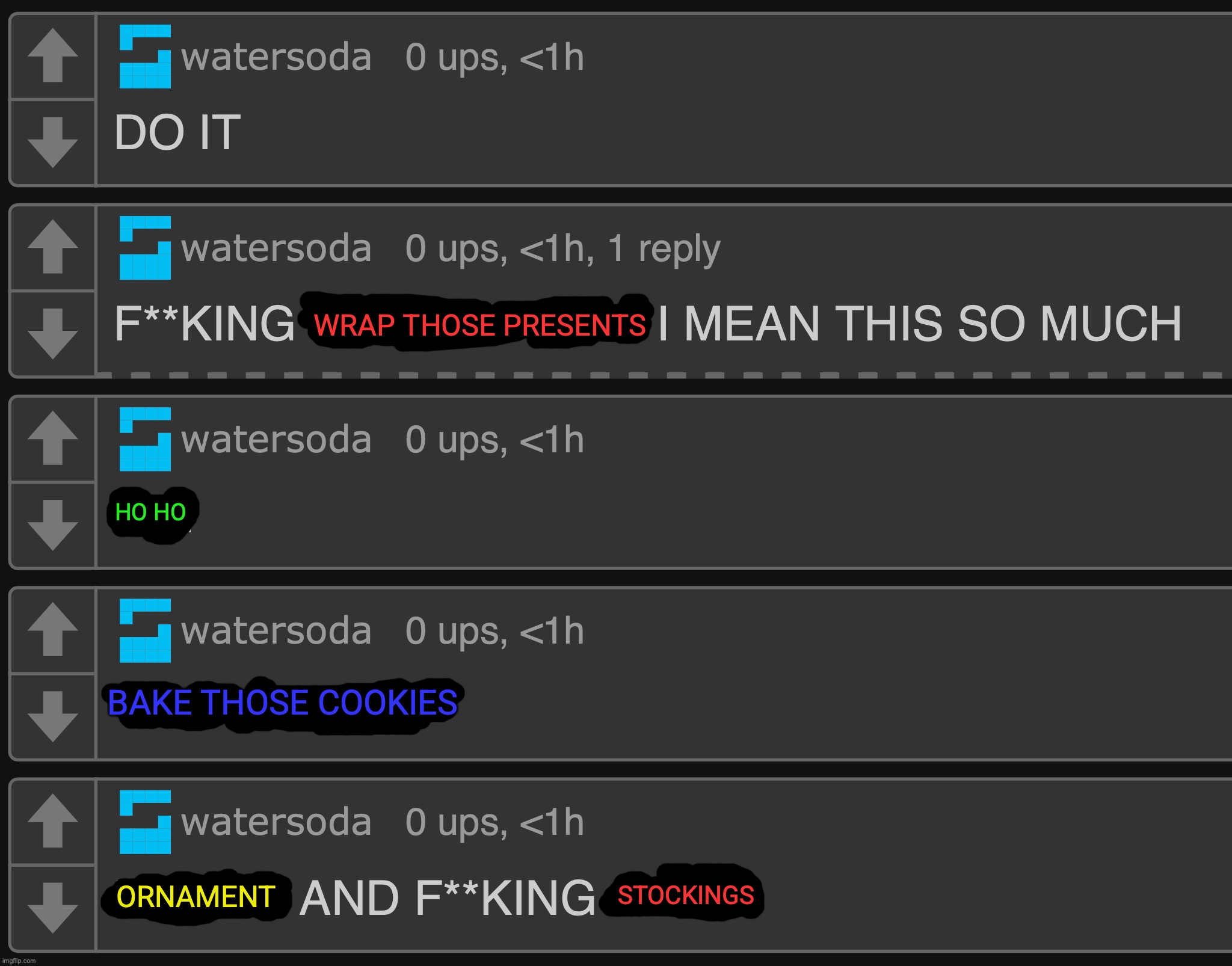 Watersoda wishing Potassium a merry Christmas ❤️ | WRAP THOSE PRESENTS; HO HO; BAKE THOSE COOKIES; ORNAMENT; STOCKINGS | made w/ Imgflip meme maker