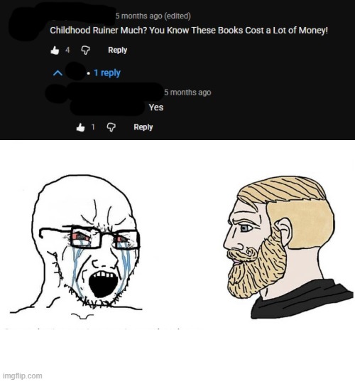 Found this in the wild whilst watching a YouTube video. | image tagged in soyboy vs yes chad,crying soyboy,yes chad,funny,youtube,shredding | made w/ Imgflip meme maker