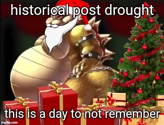 good night chat | historical post drought; this is a day to not remember | image tagged in santa 9geor3 | made w/ Imgflip meme maker