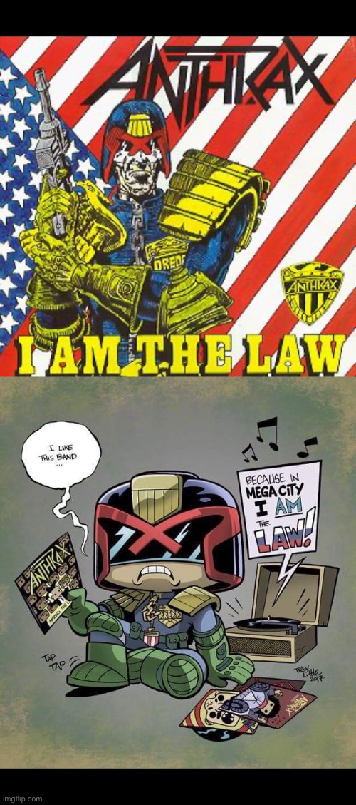 Respect… | image tagged in heavy metal,anthrax,judge dredd,i am the law,thrash metal | made w/ Imgflip meme maker