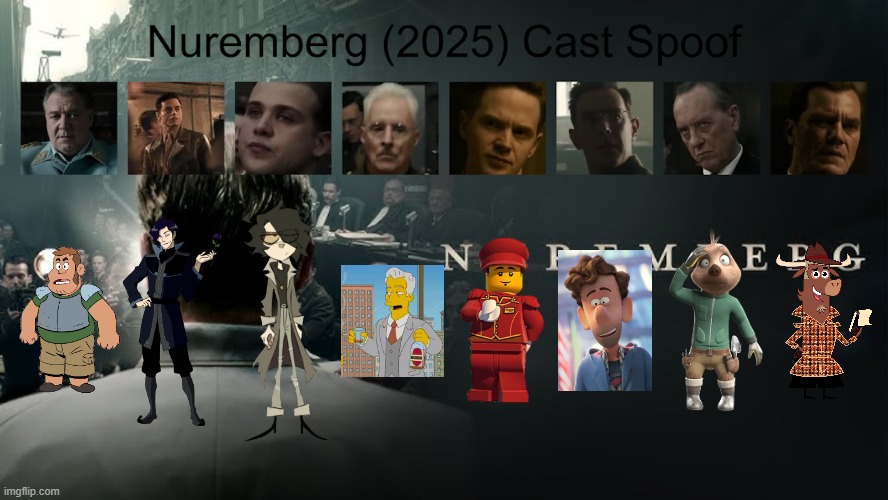 Credit to Waldness Topic International for this used | image tagged in meme,memes,spoof cast,nuremberg,characters,roles | made w/ Imgflip meme maker