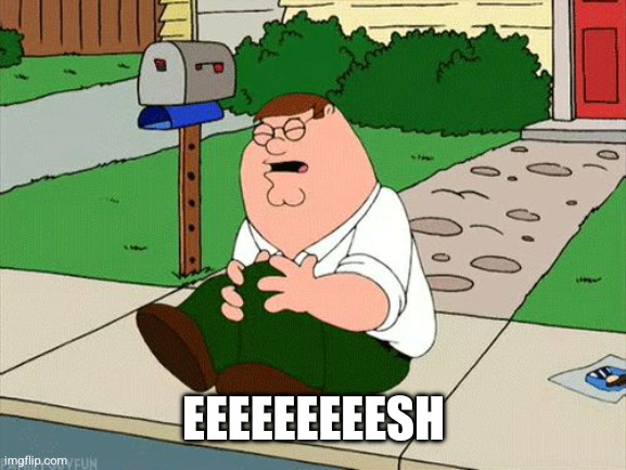 Peter Griffin Knee | EEEEEEEEESH | image tagged in peter griffin knee | made w/ Imgflip meme maker