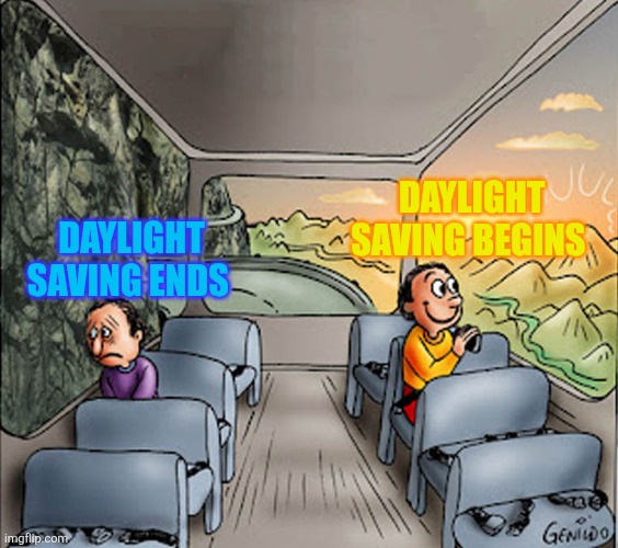 The end of daylight savings can be very depressing | DAYLIGHT SAVING BEGINS; DAYLIGHT SAVING ENDS | image tagged in two guys on a bus,daylight savings time,depressing | made w/ Imgflip meme maker