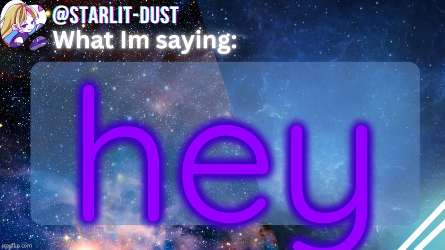 Stardust's template by GraceOMG | hey | image tagged in stardust's template by graceomg | made w/ Imgflip meme maker