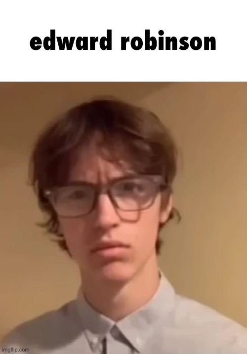 edward robinson | made w/ Imgflip meme maker