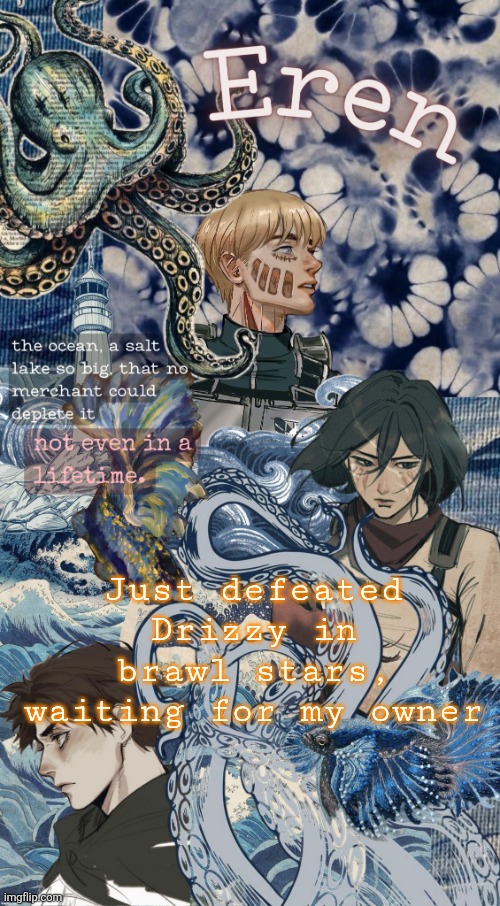 Eren Announcement Temp (tysm discy) | Just defeated Drizzy in brawl stars, waiting for my owner | image tagged in eren announcement temp tysm discy | made w/ Imgflip meme maker