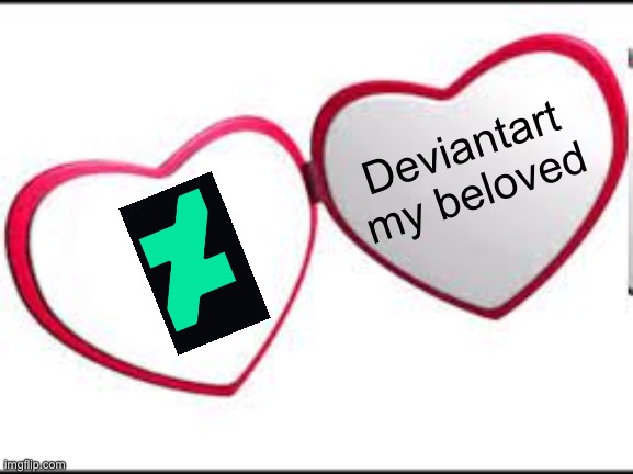 Random confession | Deviantart my beloved | image tagged in my beloved,confession,deviantart | made w/ Imgflip meme maker