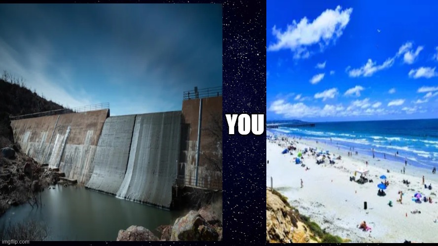 dam beach | YOU | image tagged in funny memes | made w/ Imgflip meme maker