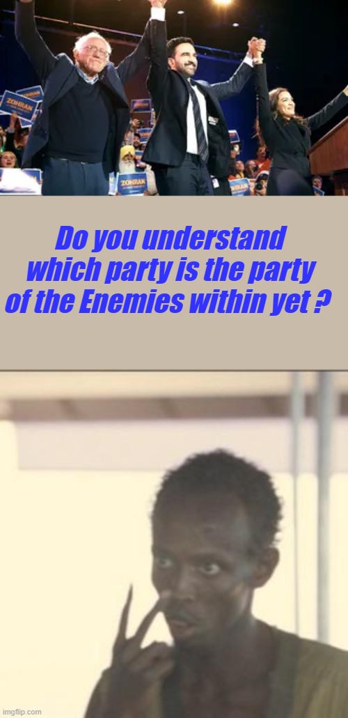 It's kind of obvious isn't it ? | Do you understand which party is the party of the Enemies within yet ? | image tagged in memes,look at me | made w/ Imgflip meme maker