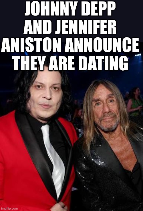Johnny Depp and Jennifer Aniston | JOHNNY DEPP AND JENNIFER ANISTON ANNOUNCE THEY ARE DATING | image tagged in johnny depp,jennifer aniston | made w/ Imgflip meme maker