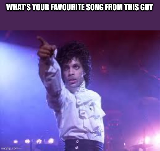 He’s a legend | WHAT’S YOUR FAVOURITE SONG FROM THIS GUY | image tagged in prince | made w/ Imgflip meme maker