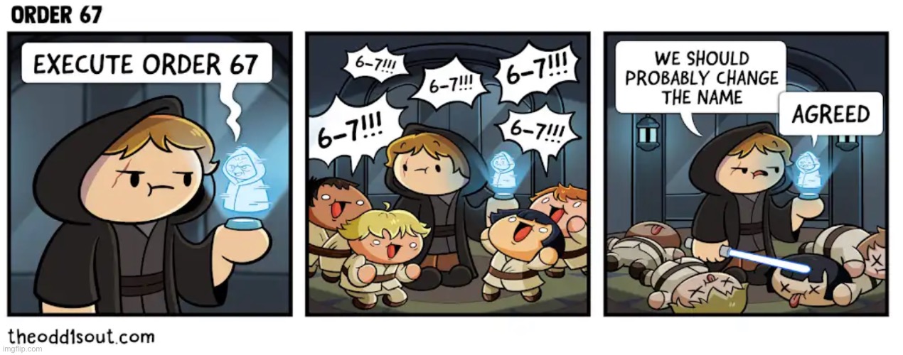 Fun fact: in the Skywalker Saga, Order 67 makes all the clones dance | image tagged in order 66,star wars,comic,67,theodd1sout | made w/ Imgflip meme maker