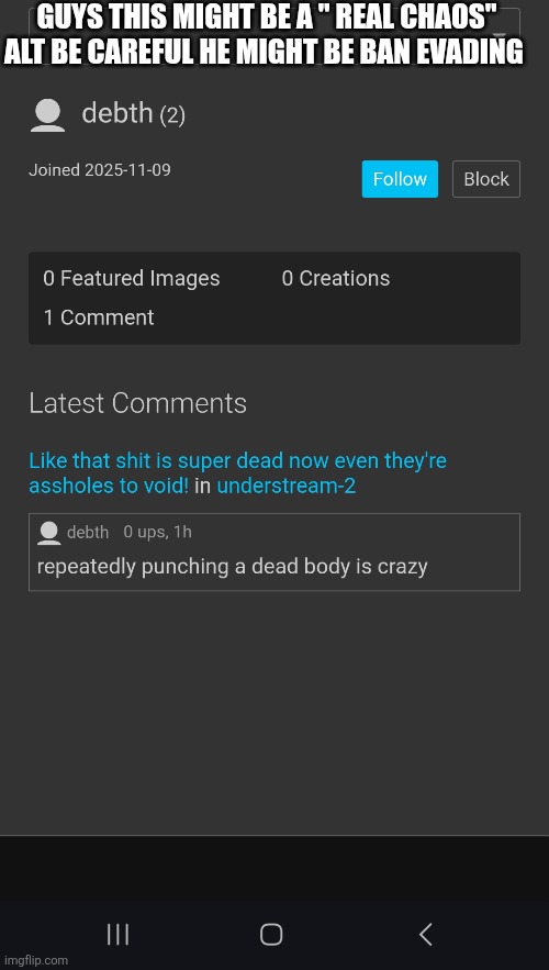 GUYS THIS MIGHT BE A " REAL CHAOS" ALT BE CAREFUL HE MIGHT BE BAN EVADING | made w/ Imgflip meme maker
