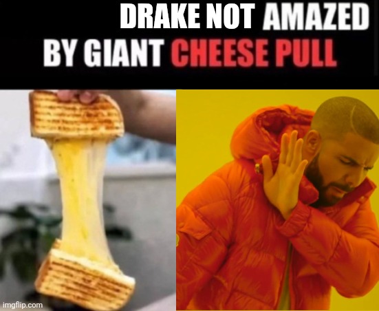 Shucks. | DRAKE NOT | image tagged in x amazed by cheese pull,drake hotline bling,oh come on | made w/ Imgflip meme maker