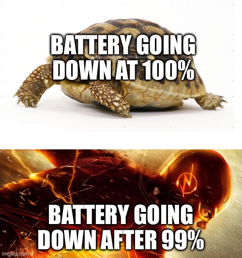 No title | BATTERY GOING DOWN AT 100%; BATTERY GOING DOWN AFTER 99% | image tagged in slow vs fast meme,relatable,phone,iphone,if you read this tag you are cursed | made w/ Imgflip meme maker