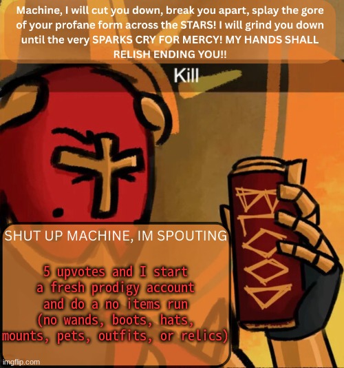 ts is gonna be torture | 5 upvotes and I start a fresh prodigy account and do a no items run (no wands, boots, hats, mounts, pets, outfits, or relics) | image tagged in gabriel announcement | made w/ Imgflip meme maker