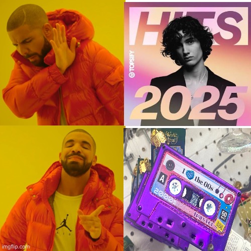 Music in 2025 VS. music from the 2000s | image tagged in memes,drake hotline bling,music,millennials,hotline bling,drake | made w/ Imgflip meme maker