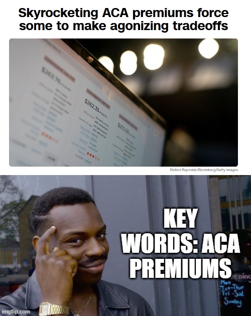 It's the ACA Stupid | KEY WORDS: ACA PREMIUMS | image tagged in memes,roll safe think about it | made w/ Imgflip meme maker