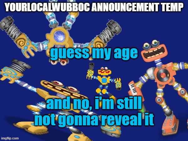 (announcement 1 of the day) | guess my age; and no, i'm still not gonna reveal it | image tagged in yourlocalwubboc announcement temp | made w/ Imgflip meme maker