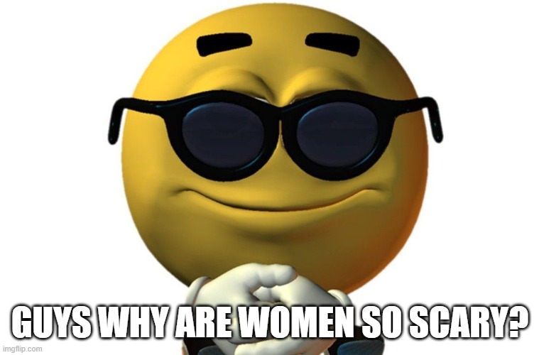 waiting | GUYS WHY ARE WOMEN SO SCARY? | image tagged in waiting | made w/ Imgflip meme maker