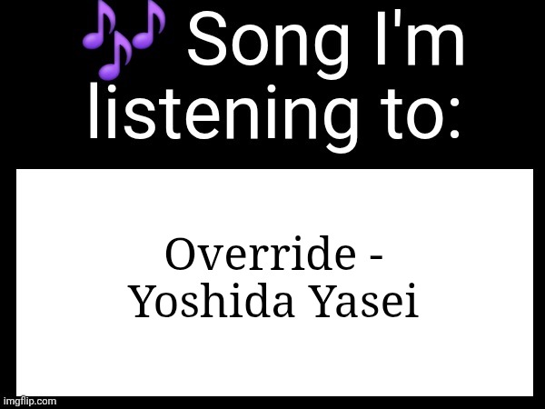 Underrated teto song lwk | Override - Yoshida Yasei | image tagged in use this if you wanna post the song you are currently listening | made w/ Imgflip meme maker
