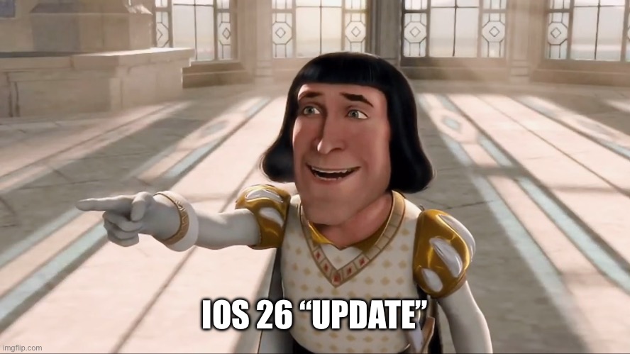 iOS 26 “update” | IOS 26 “UPDATE” | image tagged in farquaad pointing,ios,26,update | made w/ Imgflip meme maker
