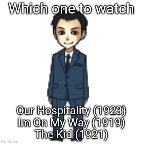 Moriarty but a shimeji | Which one to watch; Our Hospitality (1923)
Im On My Way (1919)
The Kid (1921) | image tagged in moriarty but a shimeji | made w/ Imgflip meme maker