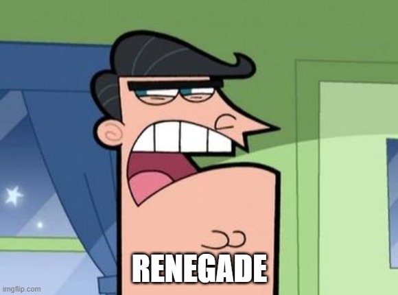 Dinkleberg | RENEGADE | image tagged in dinkleberg | made w/ Imgflip meme maker