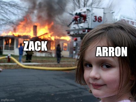 Disaster Girl Meme | ARRON ZACK | image tagged in memes,disaster girl | made w/ Imgflip meme maker