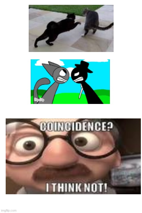 COINCIDENCE?????? | image tagged in sprunki,coincidence i think not | made w/ Imgflip meme maker