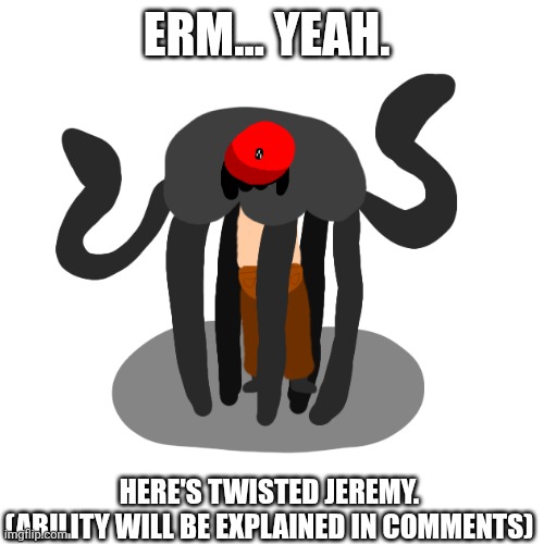 Twisted Jeremy's design! | ERM... YEAH. HERE'S TWISTED JEREMY. 
(ABILITY WILL BE EXPLAINED IN COMMENTS) | image tagged in memes,dandy's world,oc | made w/ Imgflip meme maker