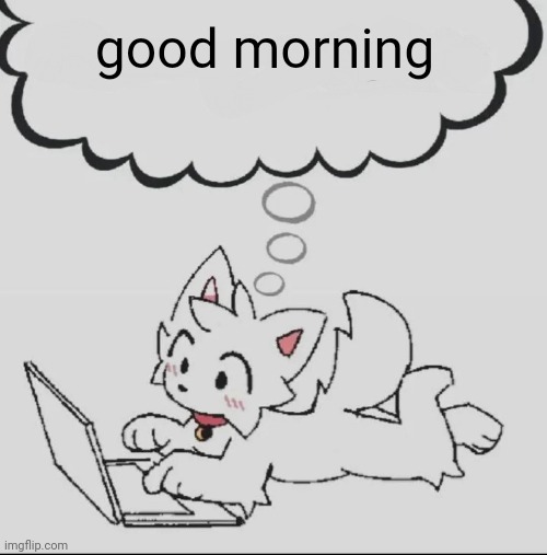 I'm sure it's morning for some of you | good morning | image tagged in huh guh hwuh | made w/ Imgflip meme maker