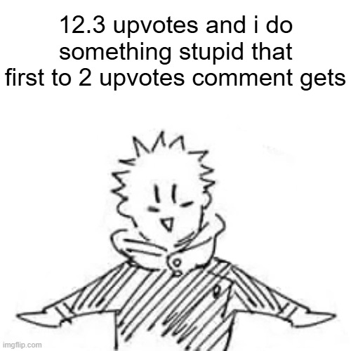 Low quality manga Itadori | 12.3 upvotes and i do something stupid that first to 2 upvotes comment gets | image tagged in low quality manga itadori | made w/ Imgflip meme maker