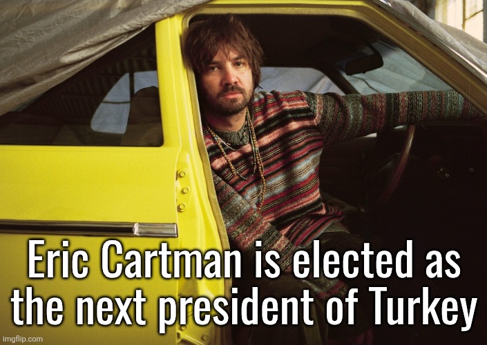 Kevin Parker in car | Eric Cartman is elected as
the next president of Turkey | image tagged in kevin parker in car | made w/ Imgflip meme maker