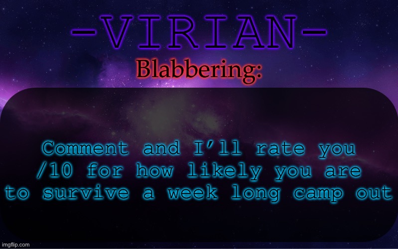Virian announcement temp | Comment and I’ll rate you /10 for how likely you are to survive a week long camp out | image tagged in virian announcement temp | made w/ Imgflip meme maker