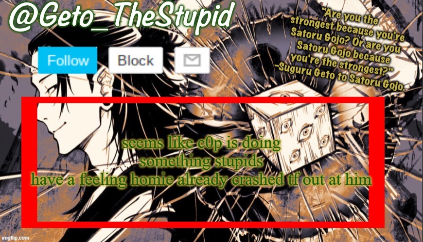 yeah | seems like c0p is doing something stupids
have a feeling homie already crashed tf out at him | image tagged in geto_thestupid announcement temp | made w/ Imgflip meme maker