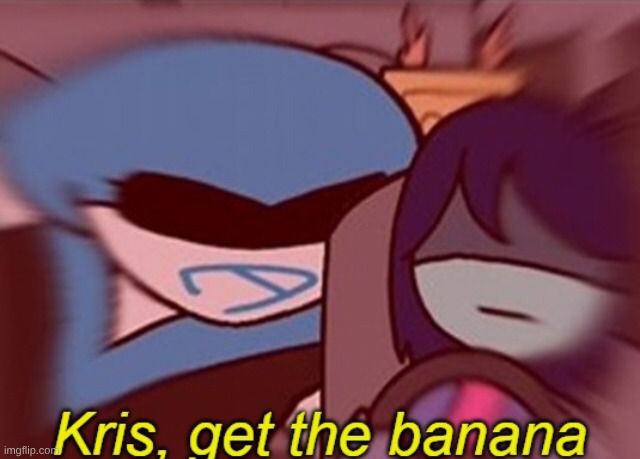 deltarune chapter 2 in a nutshell | image tagged in kris get the banana | made w/ Imgflip meme maker