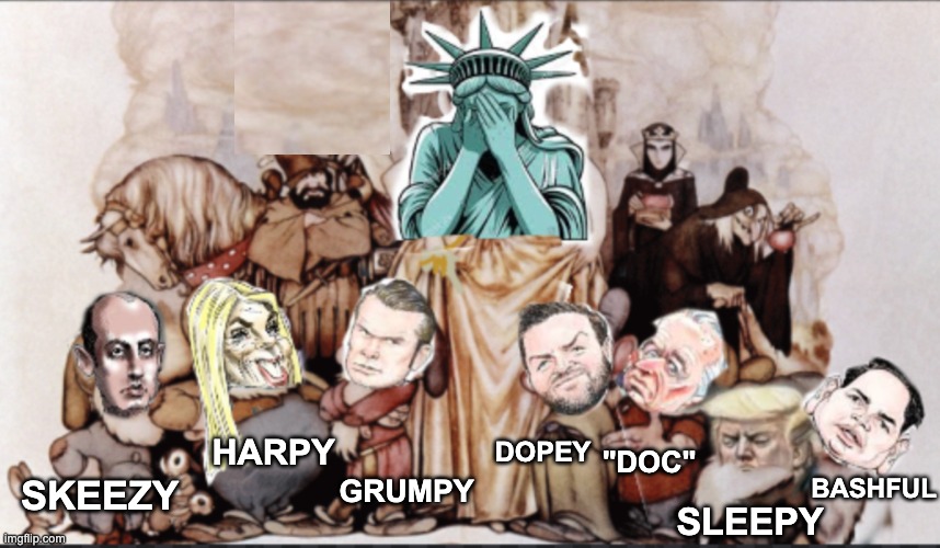 Welp, this took way too long | HARPY; DOPEY; "DOC"; SLEEPY; BASHFUL; SKEEZY; GRUMPY | image tagged in snow white,comics/cartoons,trump,idiocracy | made w/ Imgflip meme maker