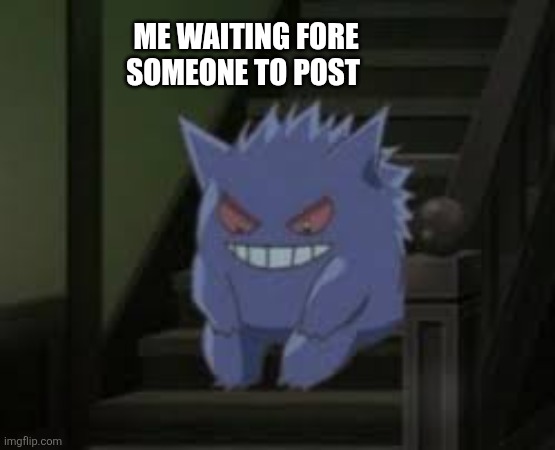 Anyone online? | ME WAITING FORE SOMEONE TO POST | image tagged in pokemon waiting | made w/ Imgflip meme maker