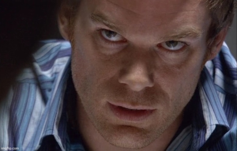 new template | image tagged in dexter angry stare | made w/ Imgflip meme maker
